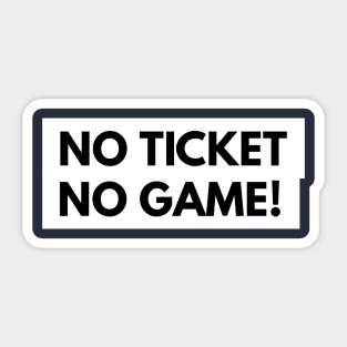 No Ticket No Game! Sticker